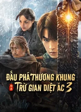 Đấu Phá Thương Khung 3: Trừ Gian Diệt Ác - Fights Break Sphere 3