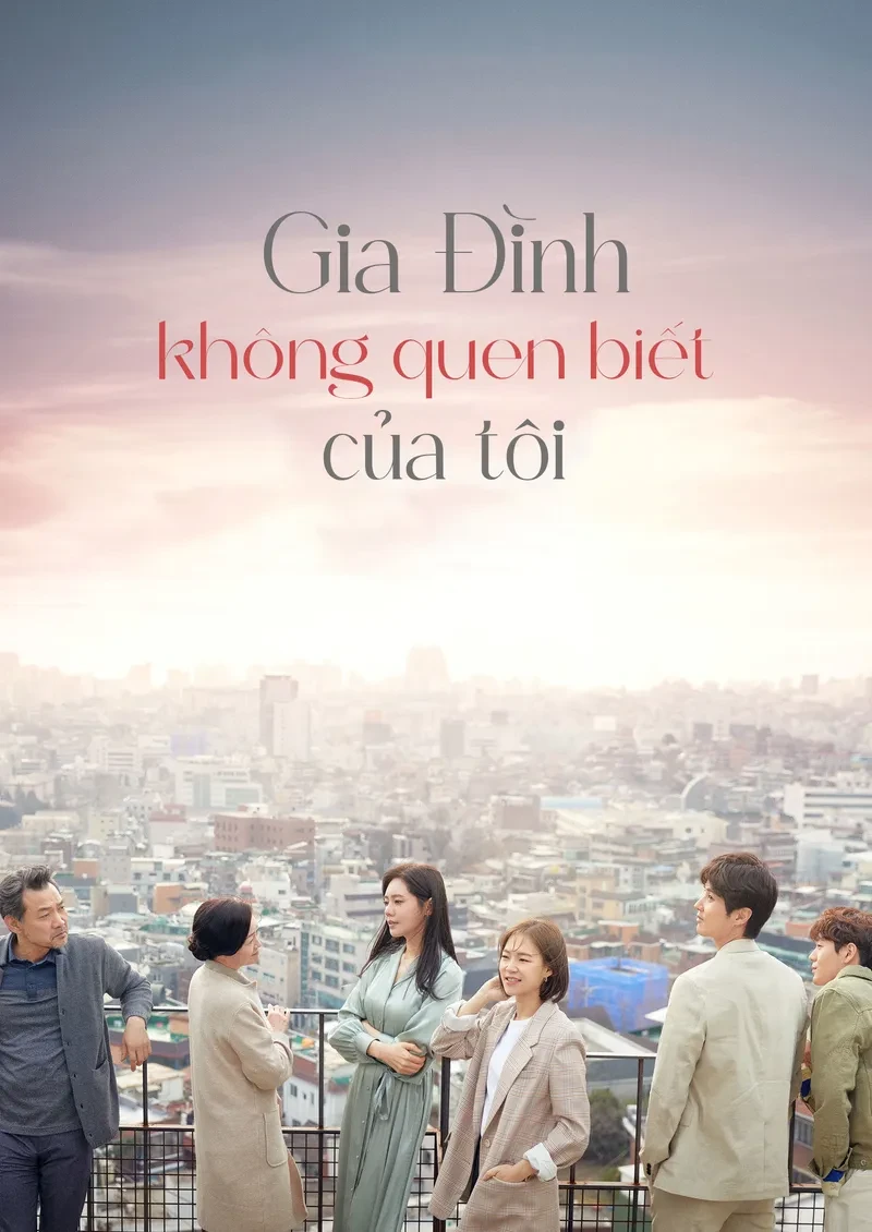 Gia Đình Xa Lạ Của Tôi (Gia Đình Không Quen Biết Của Tôi) - My Unfamiliar Family