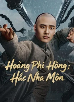 Hoàng Phi Hồng: Hắc Nha Môn - Huang Feihong The Black Yamen