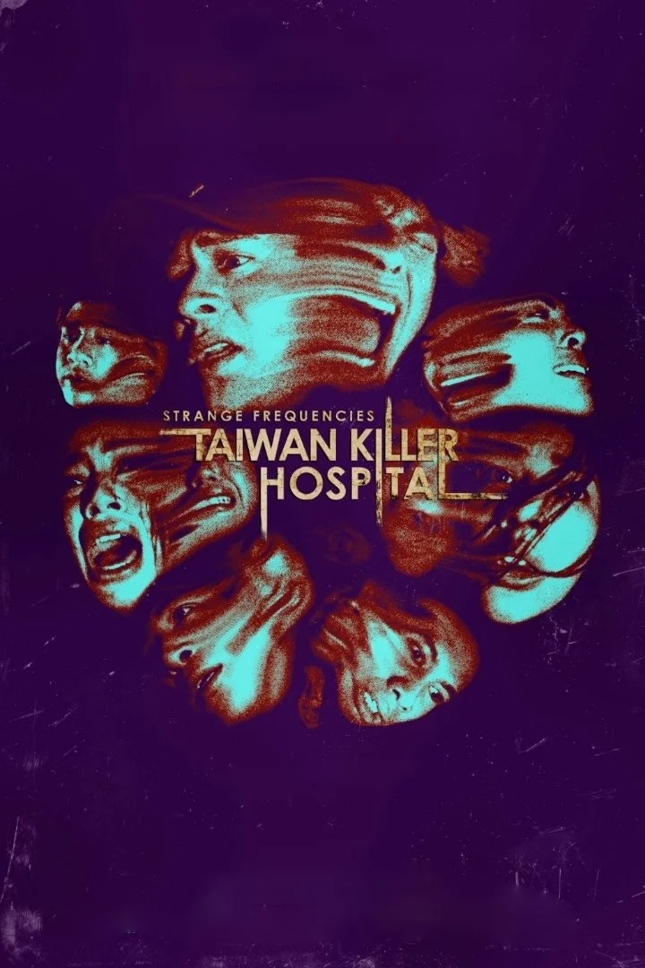 Tần Số Lạ: Bệnh Viện Sát Nhân Đài Loan - Strange Frequencies: Taiwan Killer Hospital