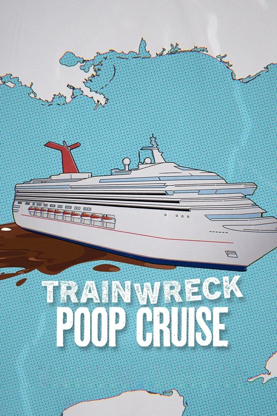 Thảm Họa Toàn Tập: Du Thuyền Xú Uế - Trainwreck: Poop Cruise